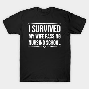 I survived my wife passing nursing school T-Shirt